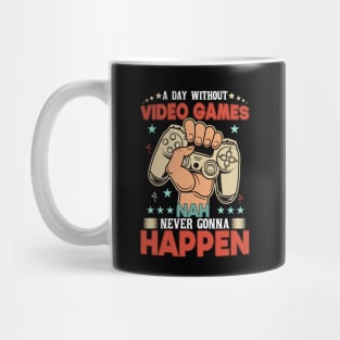 A Day Without Video Games Nah Never Gonna Happen Mug